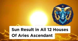 Sun Result in All 12 Houses Of Aries Ascendant - मेष लग्न के 12 भावों में सूर्य का प्रभाव